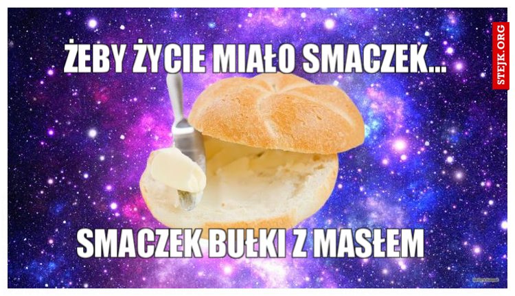 ŻEBY ŻYCIE MIAŁO SMACZEK...