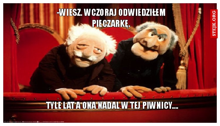-Wiesz. Wczoraj odwiedziłem Pieczarkę.