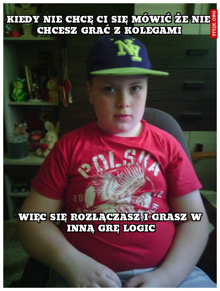 kiedy nie chcę ci się mówić że nie chcesz grać z kolegami