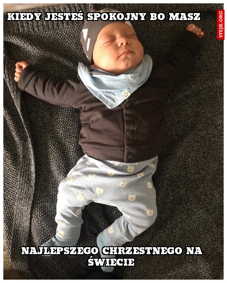 Kiedy jesteś spokojny bo masz