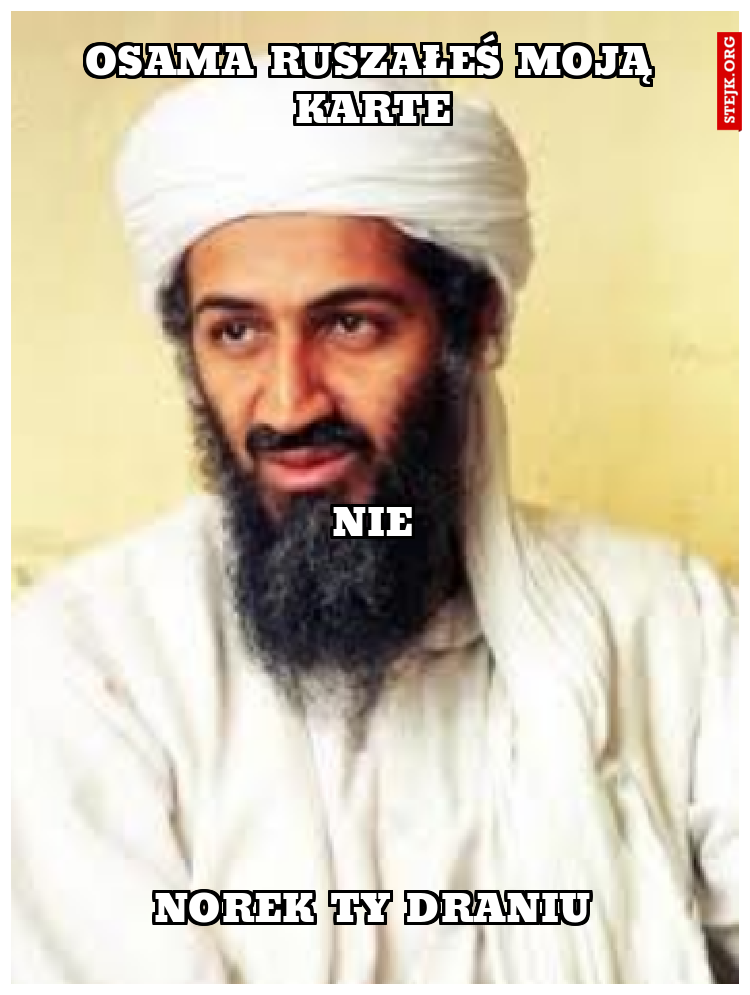 Osama ruszałeś moją karte