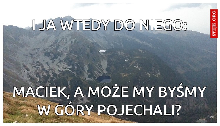 I JA WTEDY DO NIEGO: