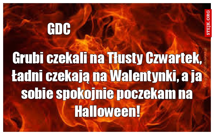 Grubi czekali na Tłusty Czwartek, Ładni czekają na Walentynki, a ja sobie spokojnie poczekam na Halloween!