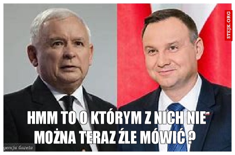 hmm to o którym z nich nie można teraz źle mówić ? 