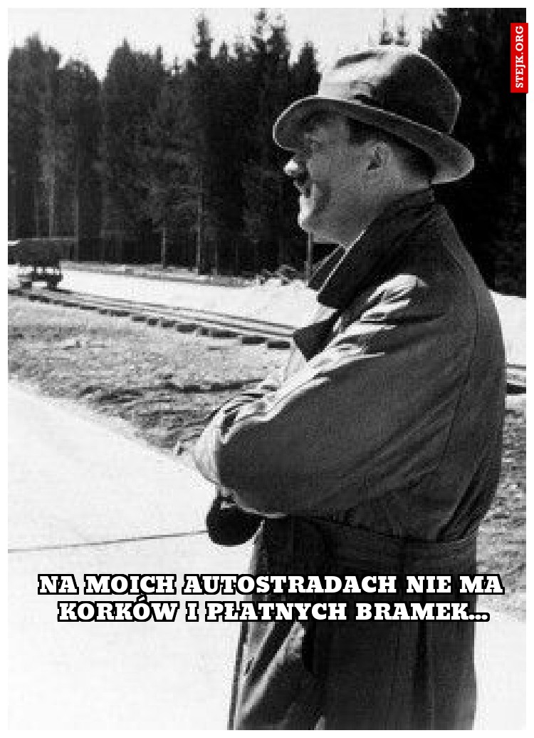 na moich autostradach nie ma korków i płatnych bramek...