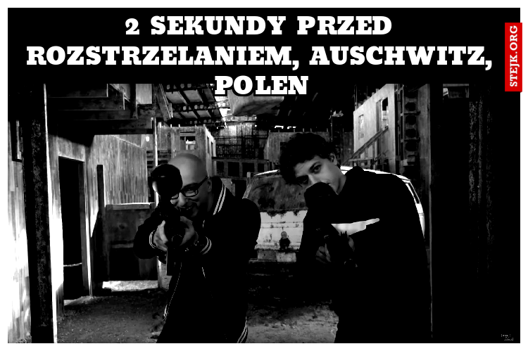 2 sekundy przed rozstrzelaniem, auschwitz, polen