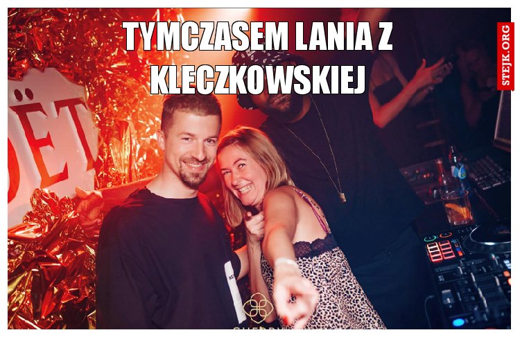 tymczasem lania z kleczkowskiej