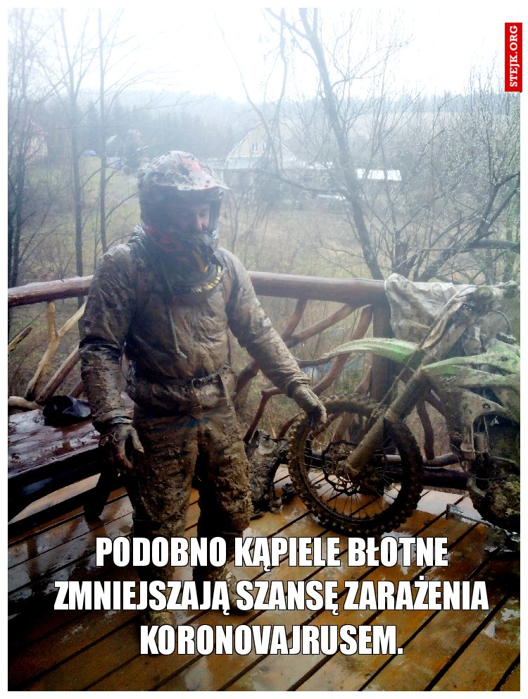 Podobno kąpiele błotne zmniejszają szansę zarażenia koronovajrusem.