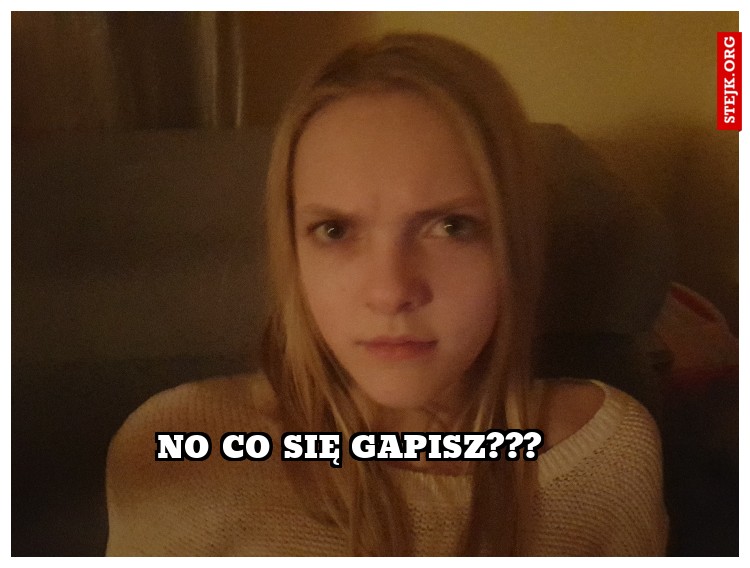 No Co się gapisz???