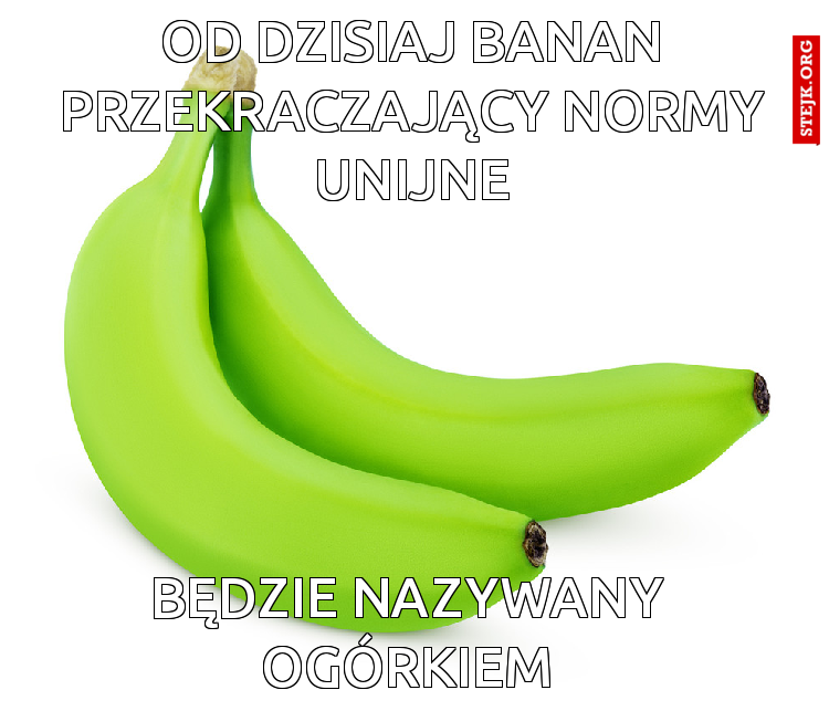 OD DZISIAJ BANAN PRZEKRACZAJĄCY NORMY UNIJNE