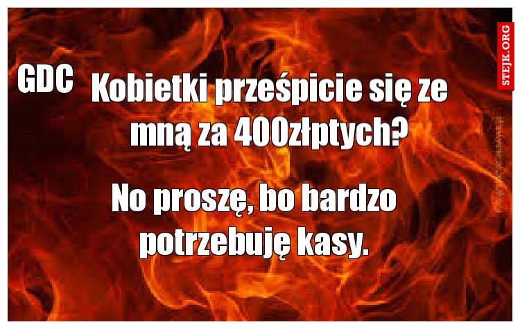 Kobietki prześpicie się ze mną za 400złptych?