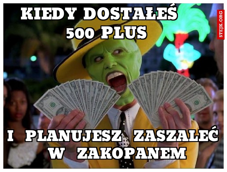 KIEDY DOSTAŁEŚ     500 PLUS  