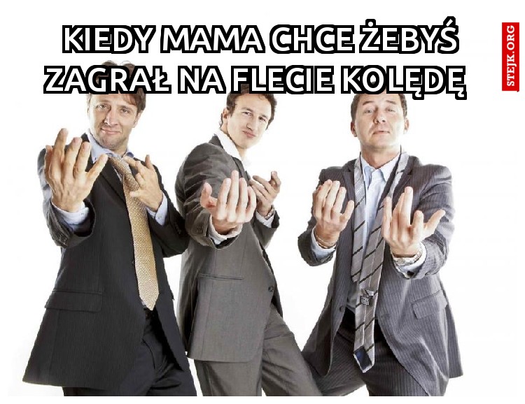 Kiedy mama chce żebyś zagrał na flecie kolędę 