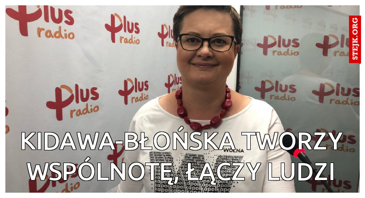 KIDAWA-BŁOŃSKA TWORZY WSPÓLNOTĘ, ŁĄCZY LUDZI