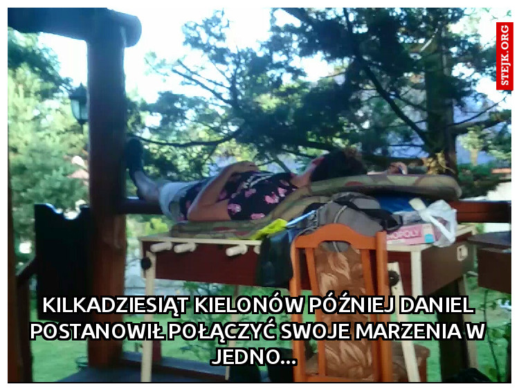 Kilkadziesiąt kielonów później Daniel postanowił połączyć swoje marzenia w jedno... 