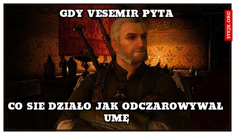 Gdy vesemir pyta