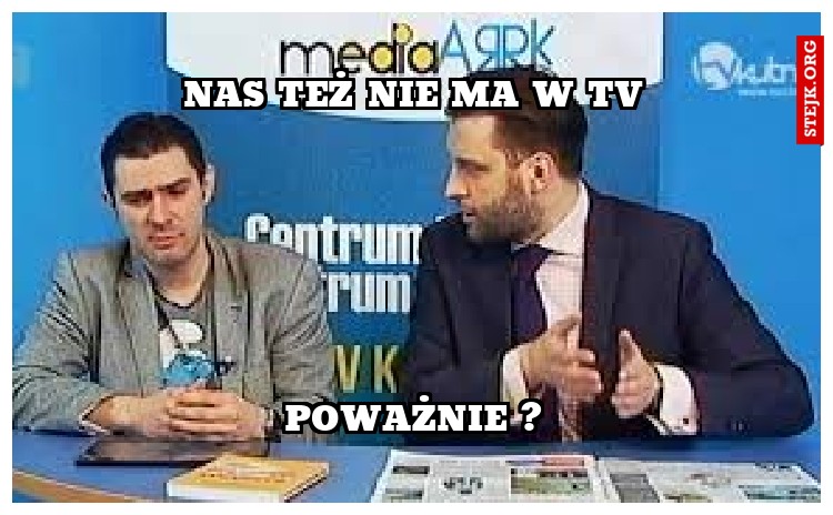 Nas też nie ma w tv