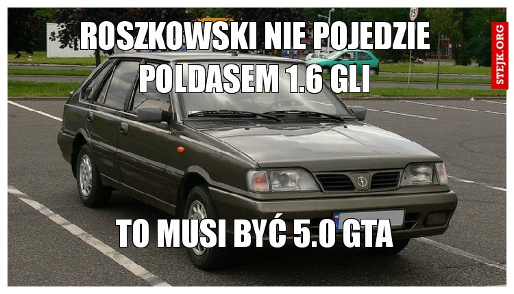 roszkowski nie pojedzie poldasem 1.6 gli