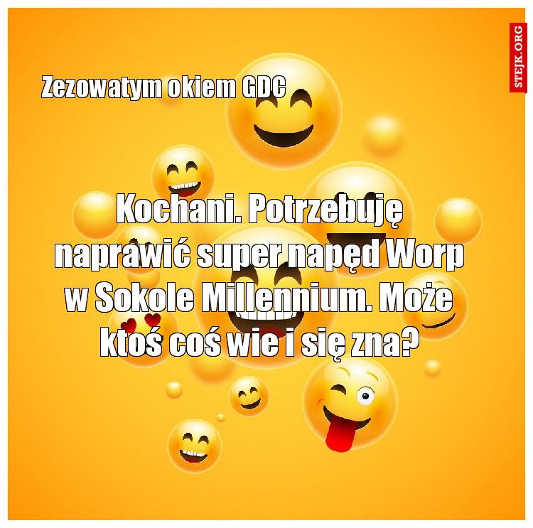 Kochani. Potrzebuję naprawić super napęd Worp w Sokole Millennium. Może ktoś coś wie i się zna?