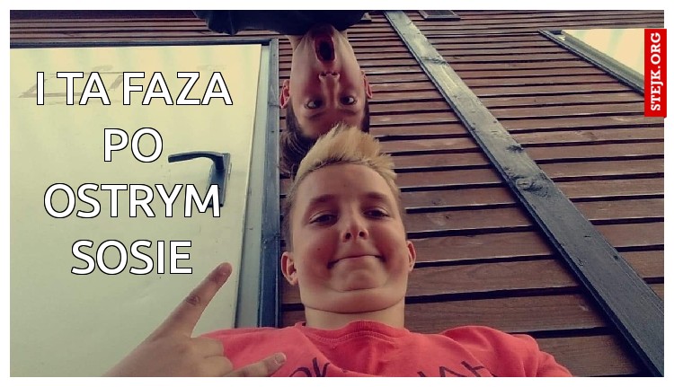 I ta faza po ostrym sosie