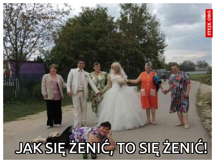 Jak się żenić, to się żenić!