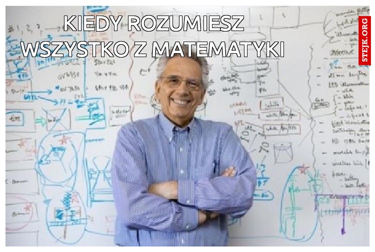 Kiedy rozumiesz wszystko z matematyki