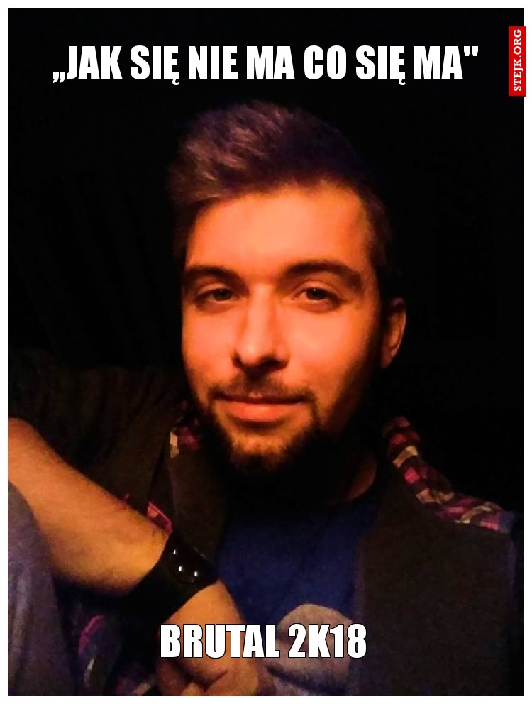 ,,Jak się nie ma co się ma''