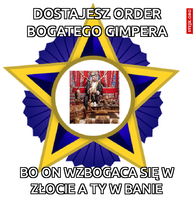 Dostajesz order bogatego gimpera