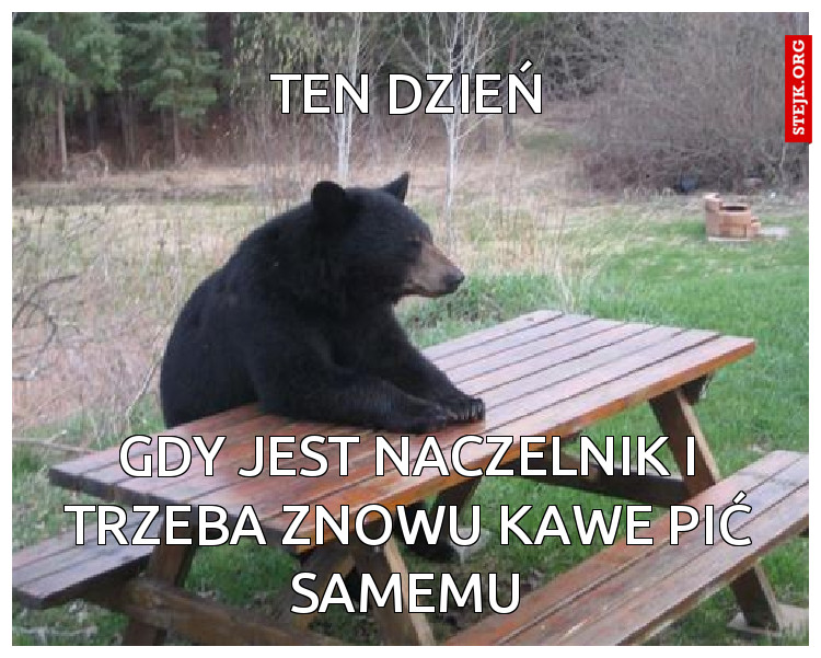 GDY JEST NACZELNIK W PRACY I PIJESZ KAWE SAM