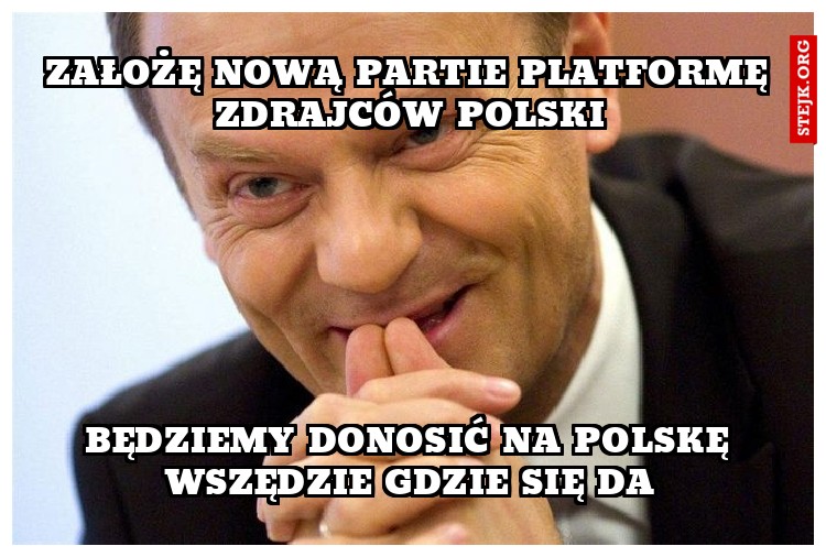 założę nową partie platformę zdrajców polski