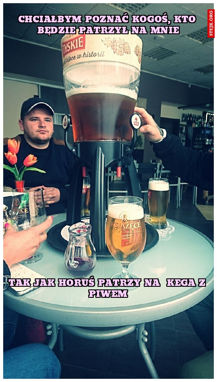 Chciałbym poznać kogoś, kto będzie patrzył na mnie