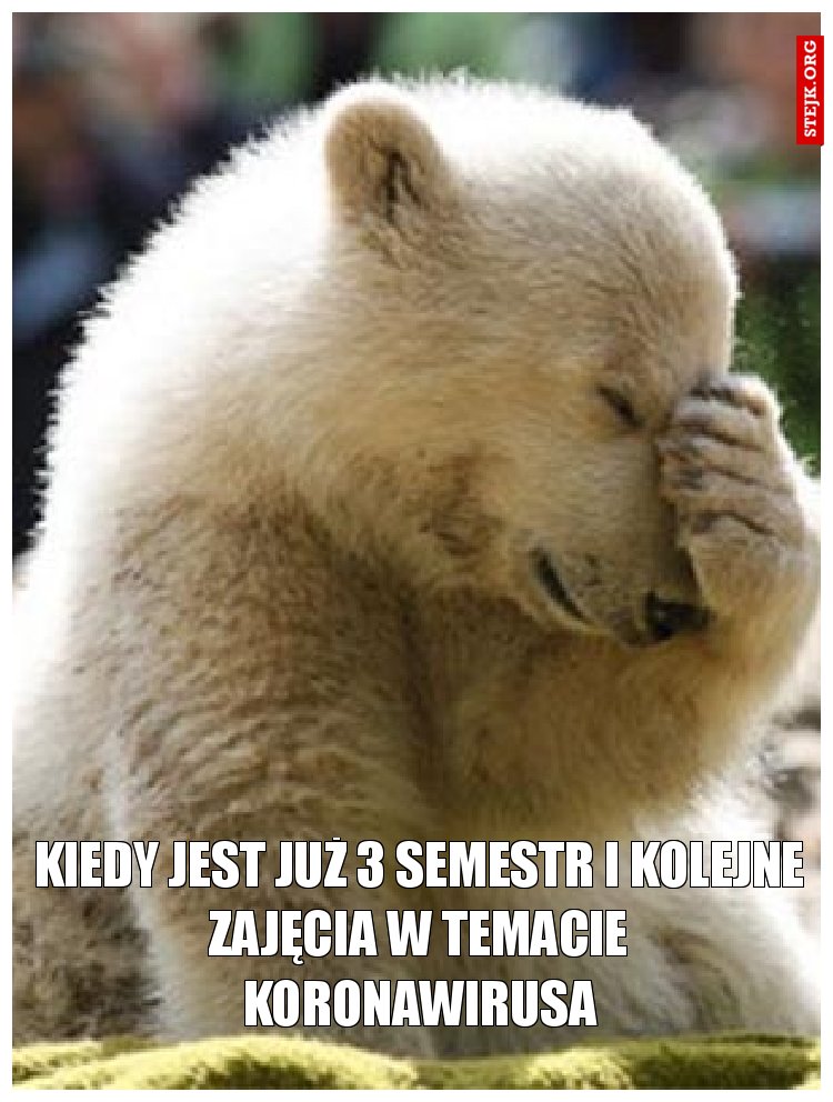 Kiedy jest już 3 semestr i kolejne zajęcia w temacie koronawirusa