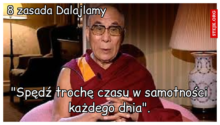 "Spędź trochę czasu w samotności każdego dnia".