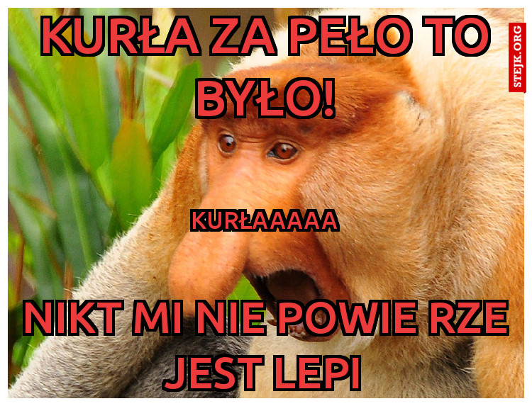 Kurła za Peło to było!
