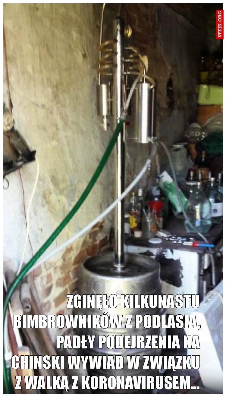 Zginęło kilkunastu bimbrowników z podlasia, padły podejrzenia na chinski wywiad w związku z walką z koronavirusem...