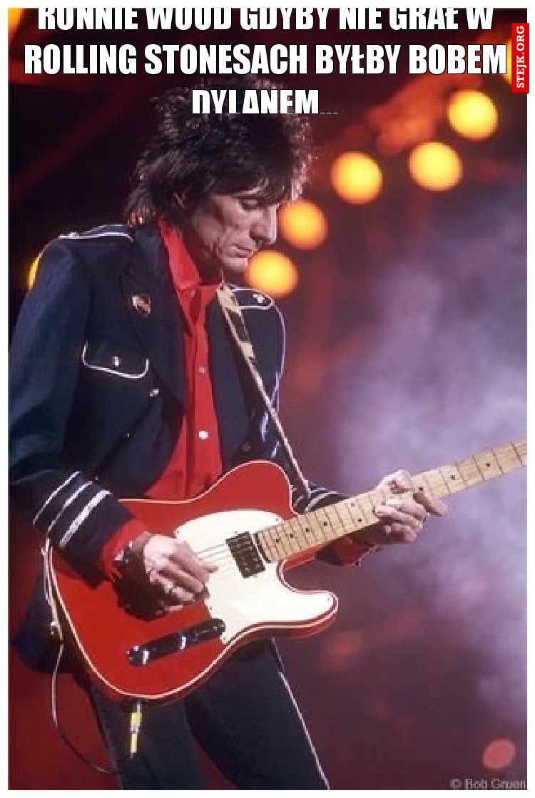 RONNIE WOOD GDYBY NIE GRAŁ W ROLLING STONESACH BYŁBY BOBEM DYLANEM...