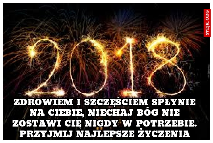 Gdy fajerwerki rozbłyskują na niebie, Nowy Rok 2017 niech zdrowiem i szczęściem spłynie na Ciebie, Niechaj Bóg nie zostawi Cię nigdy w potrzebie… Przyjmij najlepsze życzenia noworoczne!   