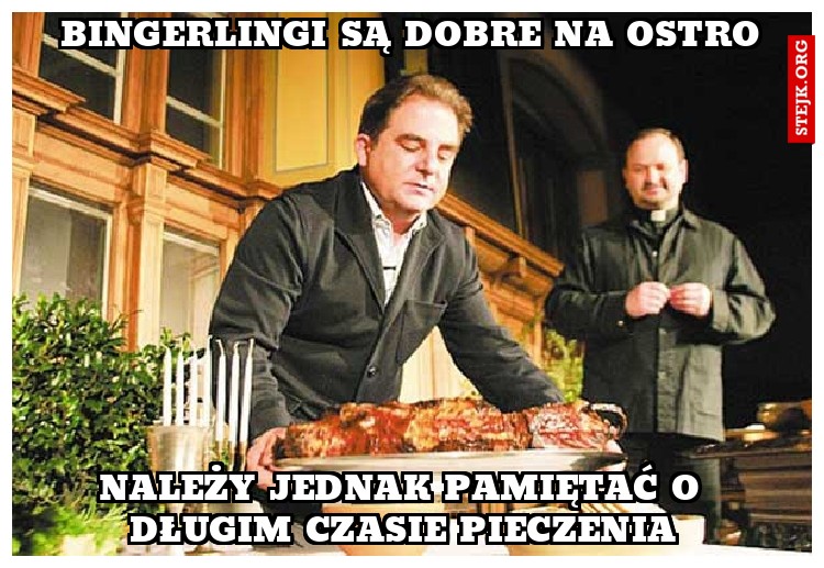 Bingerlingi są dobre na ostro