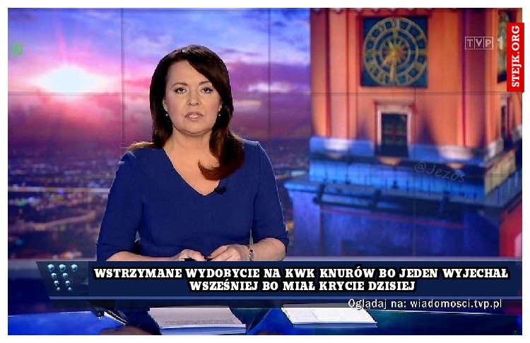 wstrzymane wydobycie na kwk knurów bo jeden wyjechał wsześniej bo miał krycie dzisiej