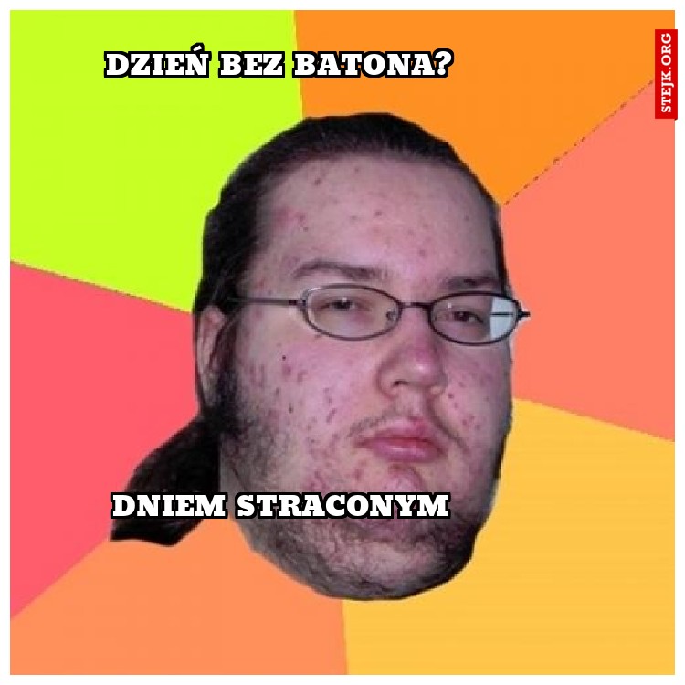 DZIEŃ BEZ BATONA?