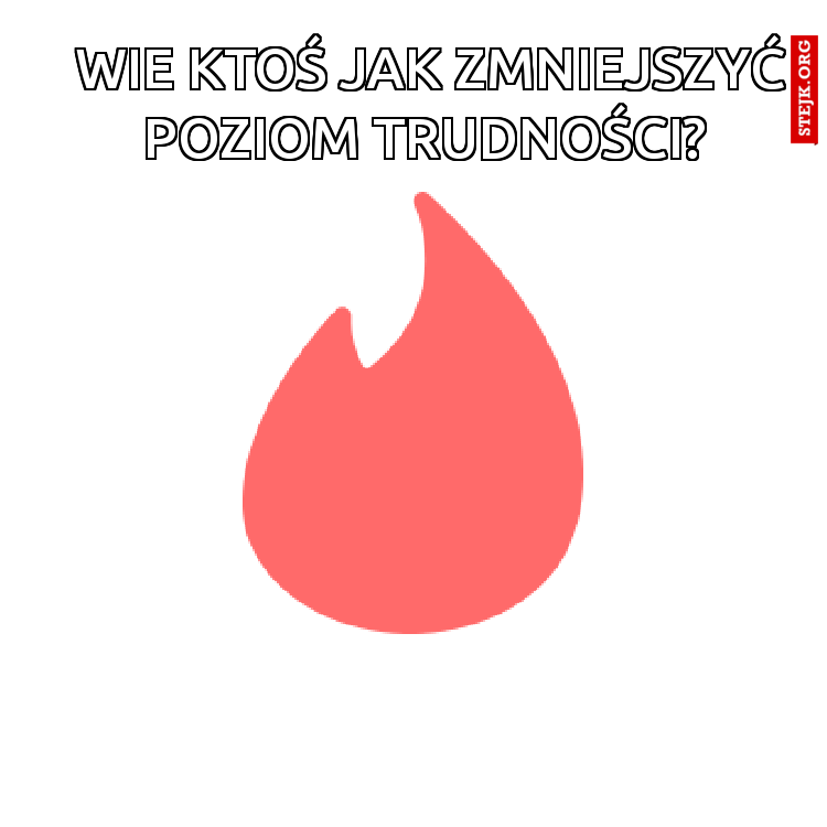 Wie ktoś jak zmniejszyć poziom trudności? 