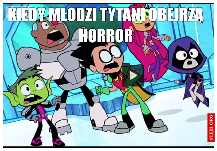 Kiedy młodzi tytani obejrzą horror