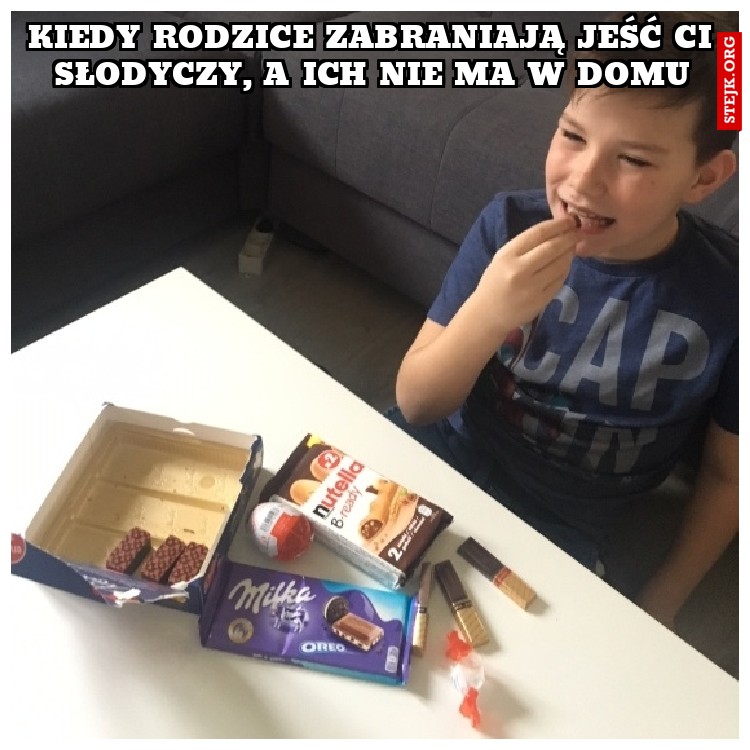 kiedy rodzice zabraniają jeść ci słodyczy, a ich nie ma w domu