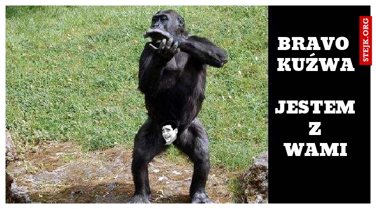 BRAVO kuźwa  jestem z wami