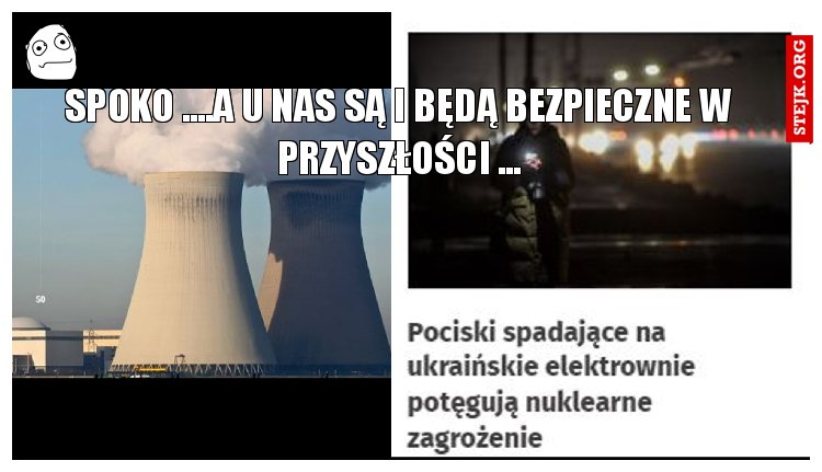 spoko ....a u nas są i będą bezpieczne w przyszłości ...
