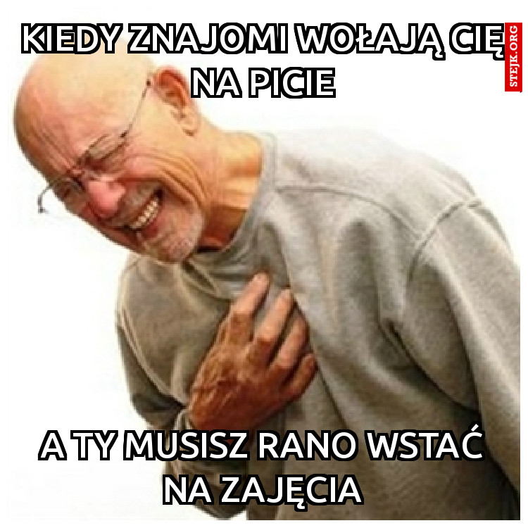 kiedy znajomi wołają cię na picie