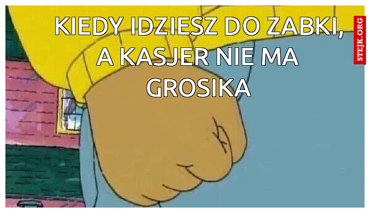 kiedy idziesz do zabki, a kasjer nie ma grosika