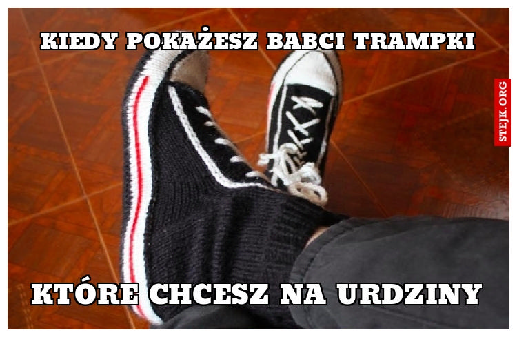 Kiedy pokażesz babci trampki