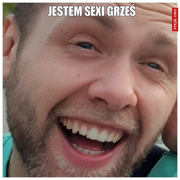 Jestem sexi Grześ 