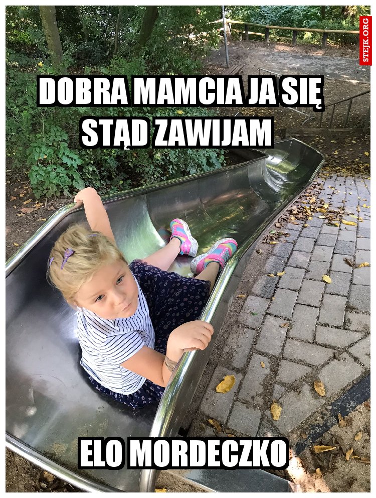 Dobra mamcia ja się stąd zawijam 